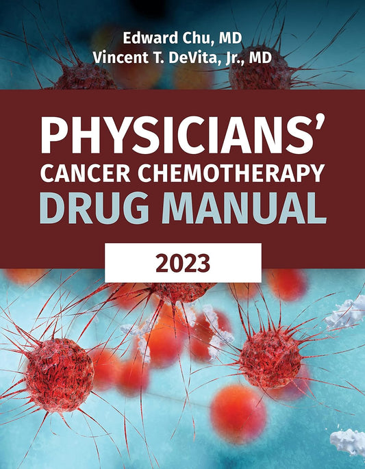 PHYSICIANS' CANCER CHEMOTHERAPY DRUG MANUAL 2023 - EDWARD CHU, VINCENT DIVETA