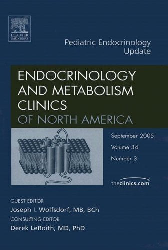 PEDIATRIC ENDOCRINOLOGY UPDATE : ENDOCRINOLOGY AND METABOLISM CLINCS OF NORTH AMERICA VOL 34 - JOSEPH WOLFSDORF