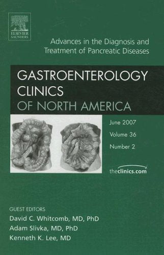 ADVANCES IN THE DIAGNOSIS AND TREATMENT OF PANCREATIC DISEASES ; GASTROENTEROLOGY CLINICS OF NORTH AMERICA VOL 36 - DAVID WHITCOMB