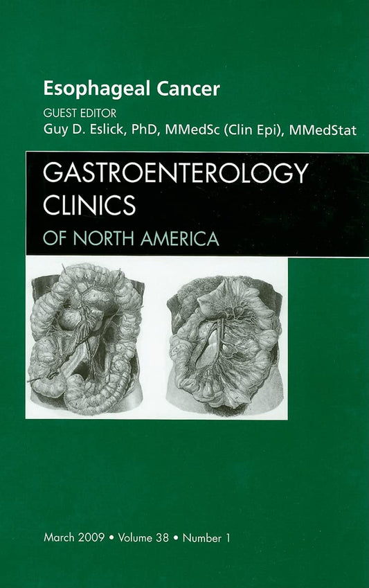 ESOPHAGEAL CANCER : GASTROENTEROLOGY CLINICS OF NORTH AMERICA VOL 38 - GUY ESLICK