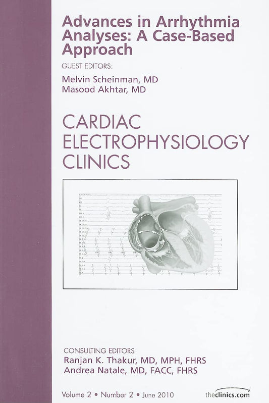 ADVANCES IN ARRHYTHMIA ANALYSES A CASE BASED APPROACH : CARDIAC ELECTROPHYSIOLOGY CLINICS VOL 2 - RANJAN THAKUR