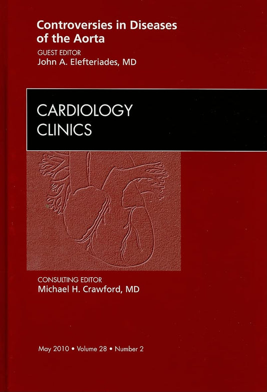 CONTROVERSIED IN DISEASES OF THE AORTA : CARDIOLOGY CLINICS VOL 28 - JOHN ELEFTERIADES