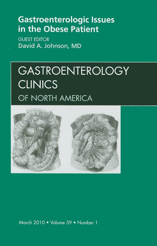 GASTROENTEROLOGIC ISSUES IN THE OBESE PATIENT : GASTROENTEROLOGY CLINICS OF NORTH AMERICA VOL 39 - DAVID JOHNSON