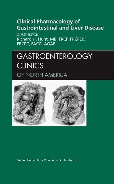 CLINICAL PHARMACOLOGY OF GASTROINTESTINAL AND LIVER DISEASE : GASTROENTEROLOGY CLINCS OF NORTH AMERICA VOL 39 - RICHARD HUNT