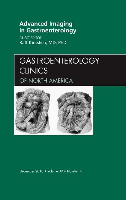 ADVANCED IMAGING IN GASTROENTEROLOGY : GASTROENTEROLOGY CLINICS OF NORTH AMERICA VOL 39 - RALF KIESSLICH