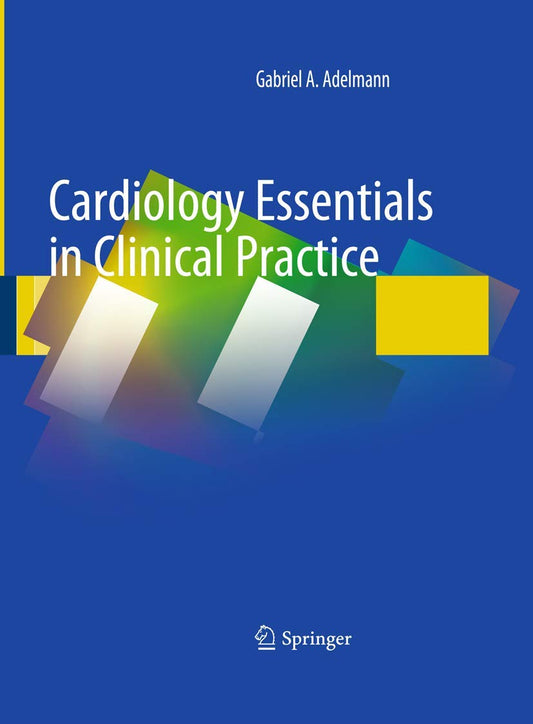 CARDIOLOGY ESSENTIALS IN CLINICAL PRACTICE 1ST/2012 - GABRIEL ADELMANN