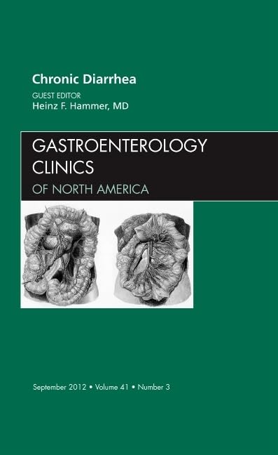 CHRONIC DIARRHEA : GASTROENTEROLOGY CLINICS OF NORTH AMERICA VOL 41 - HEINZ HAMMER