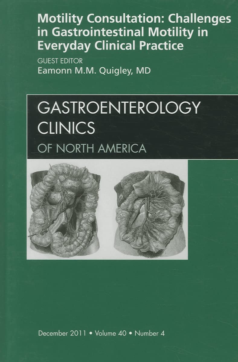 MOTILITY CONSULTATION CHALLENGES IN GASTROINTESTINAL MOTILIGY IN EVERYDAY CLINICAL PRACTICE : GASTROENTEROLOGY CLINICS OF NORTH AMERICA VOL 40 - EAMONN QUIGLEY