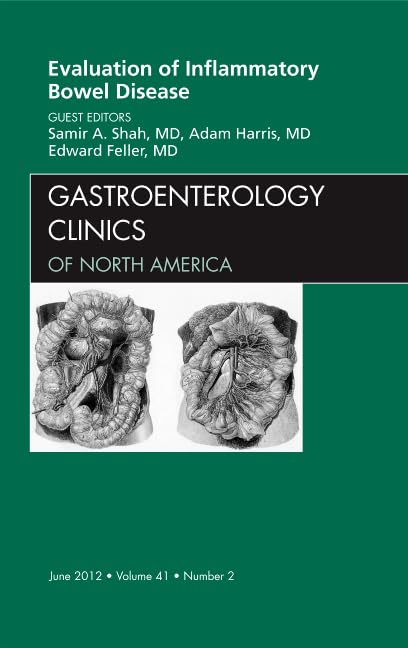 EVALUATION OF INFLAMMATORY BOWEL DISEASE : GASTROENTEROLOGY CLINICS OF NORTH AMERICA VOL 41 - SAMIR SHAH