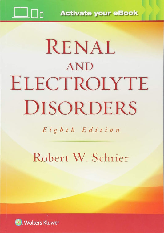 RENAL AND ELECTROLYTE DISORDERS 8TH/2018 - ROBERT W SCHRIER (NO ONLINE ACCESS)