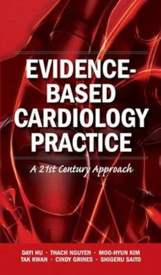 EVIDENCE BASED CARDIOLOGY PRACTICE A 21ST CENTURY APPROACH 1ST/2010 - DAYI HU
