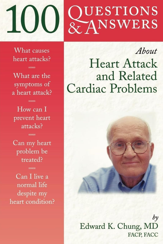 100 QUESTIONS & ANSWERS ABOUT HEART ATTACK AND RELATED CARDIAC PROBLEMS 1ST/2003 - EDWARD CHUNG