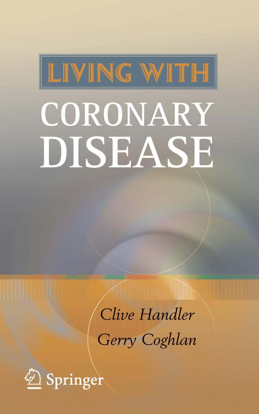 LIVING WITH CORONARY DISEASE 1ST/2007 - CLIVE HANDLER