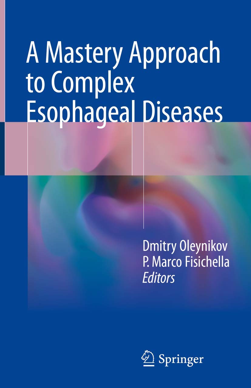 A MASTERY APPROACH TO COMPLEX ESOPHAGEAL DISEASES 1ST/2019-DMITRY OLEYNIKOV