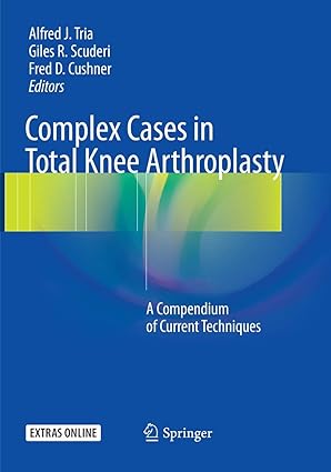 COMPLEX CASES IN TOTAL KNEE ARTHROPLASTY: A COMPENDIUM OF CURRENT TECHNIQUES 1ST/2018-TRIA ALFRED