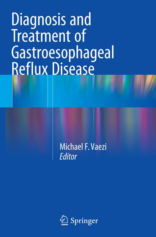 DIAGNOSIS AND TREATMENT OF GASTROESOPHAGEAL REFLUX DISEASE 1ST/2016 - MICHAEL VAEZI