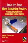 STEP BY STEP BLOOD TRANSFUSION SERVICES: A PRACTICAL MANUAL ON THE TECHNICAL AND CLINICAL ASPECTS 1ST/2006 - CHATTERJEE