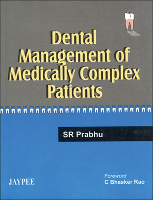 DENTAL MANAGEMENT OF MEDICALLY COMPLEX PATIENTS  1ST/2005 - SR PRABHU