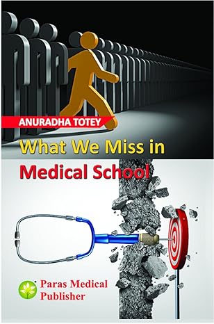WHAT WE MISS IN MEDICAL SCHOOL 1ST/2018 - ANURADHA TOTEY