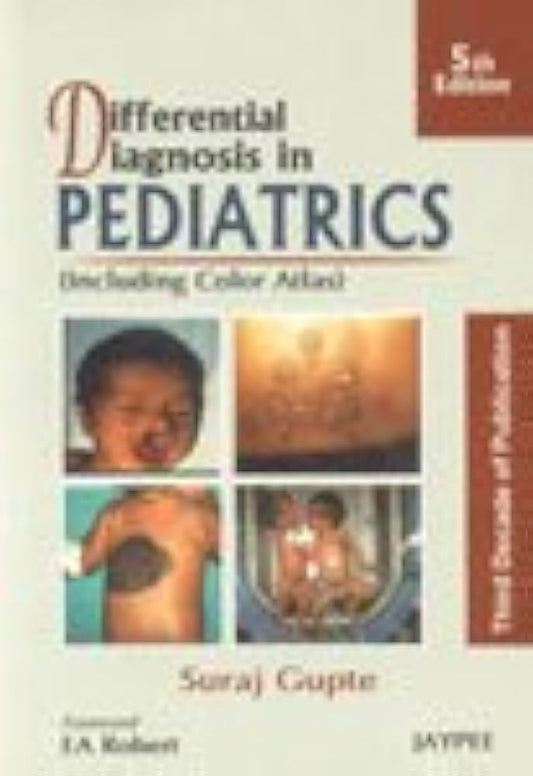 DIFFERENTIAL DIAGNOSIS IN PEDIATRICS (INCLUDING COLOR ATLAS) 5TH/2011 - SURAJ GUPTE