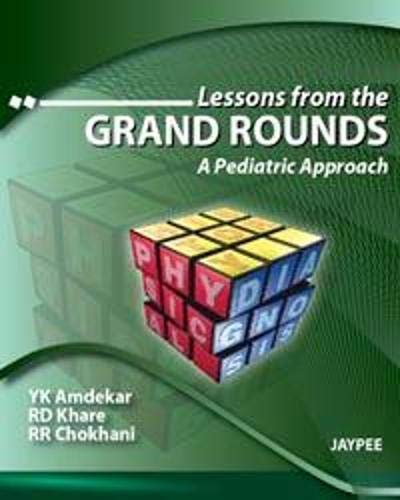 LESSONS FROM THE GRAND ROUNDS A PEDIATRIC APPROACH 1ST/2010 - YK AMDEKAR