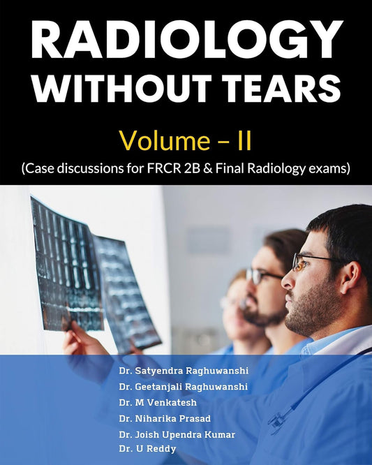 RADIOLOGY WITHOUT TEARS VOLUME - II 1ST/2020 - SATYENDRA RAGHUWANSHI