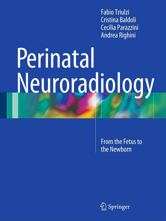 PERINATAL NEURORADIOLOGY - FROM FETUS TO NEW BORN 1ST/2016 - FABIO TRIULZI