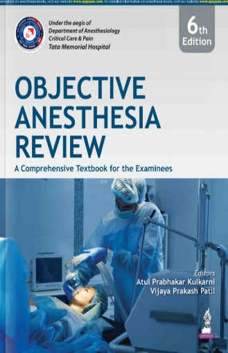 OBJECTIVE ANESTHESIA REVIEW: A COMPREHENSIVE TEXTBOOK FOR THE EXAMINEES 6TH/2026 - ATUL PRABHAKAR KULKARNI