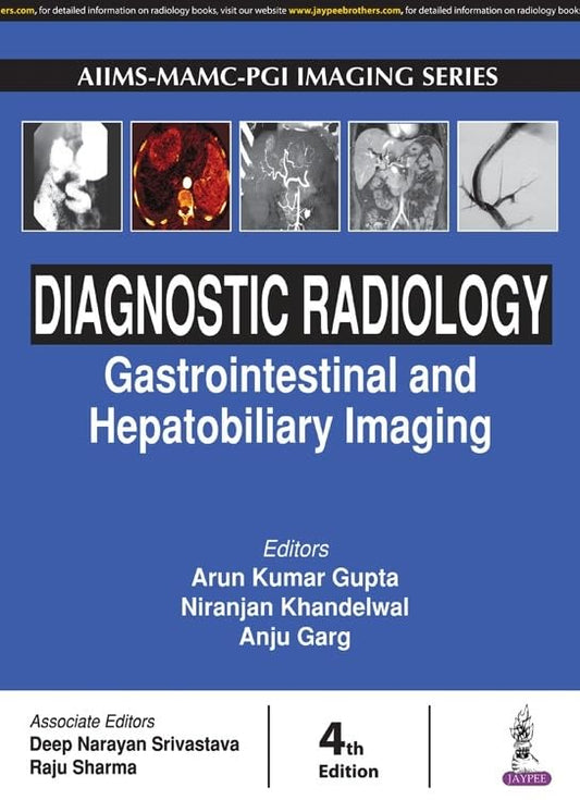 AIIMS-MAMC-PGI IMAGING SERIES: DIAGNOSTIC RADIOLOGY: GASTROINTESTINAL AND HEPATOBILIARY IMAGING 4TH/2017 - ARUN KUMAR GUPTA