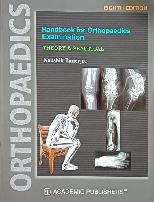 Handbook For Orthopaedics Examination Theory & Practical 7TH/2018 - KAUSHIK BANERJEE