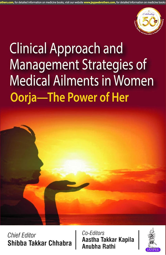 CLINICAL APPROACH AND MANAGEMENT STRATEGIES OF MEDICAL AILMENTS IN WOMEN OORJA-THE POWER OF HER 1ST/2020 - SHIBBA TAKKAR