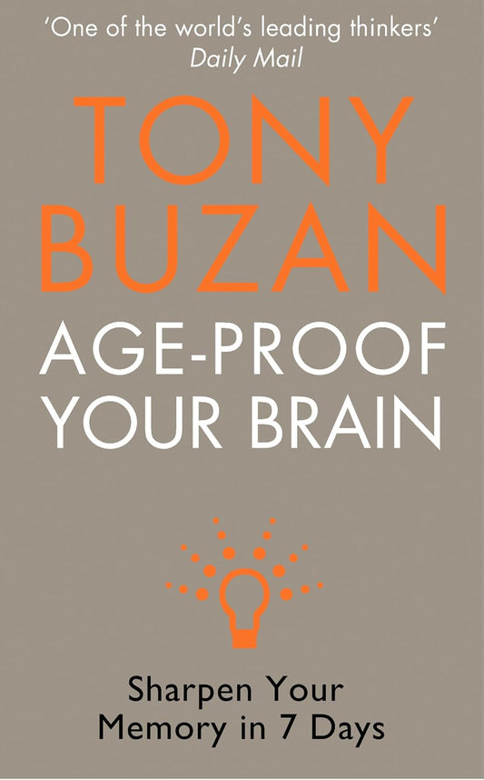 AGE-PROOF YOUR BRAIN SHARPEN YOUR MEMORY IN 7 DAYS - TONY BUZAN