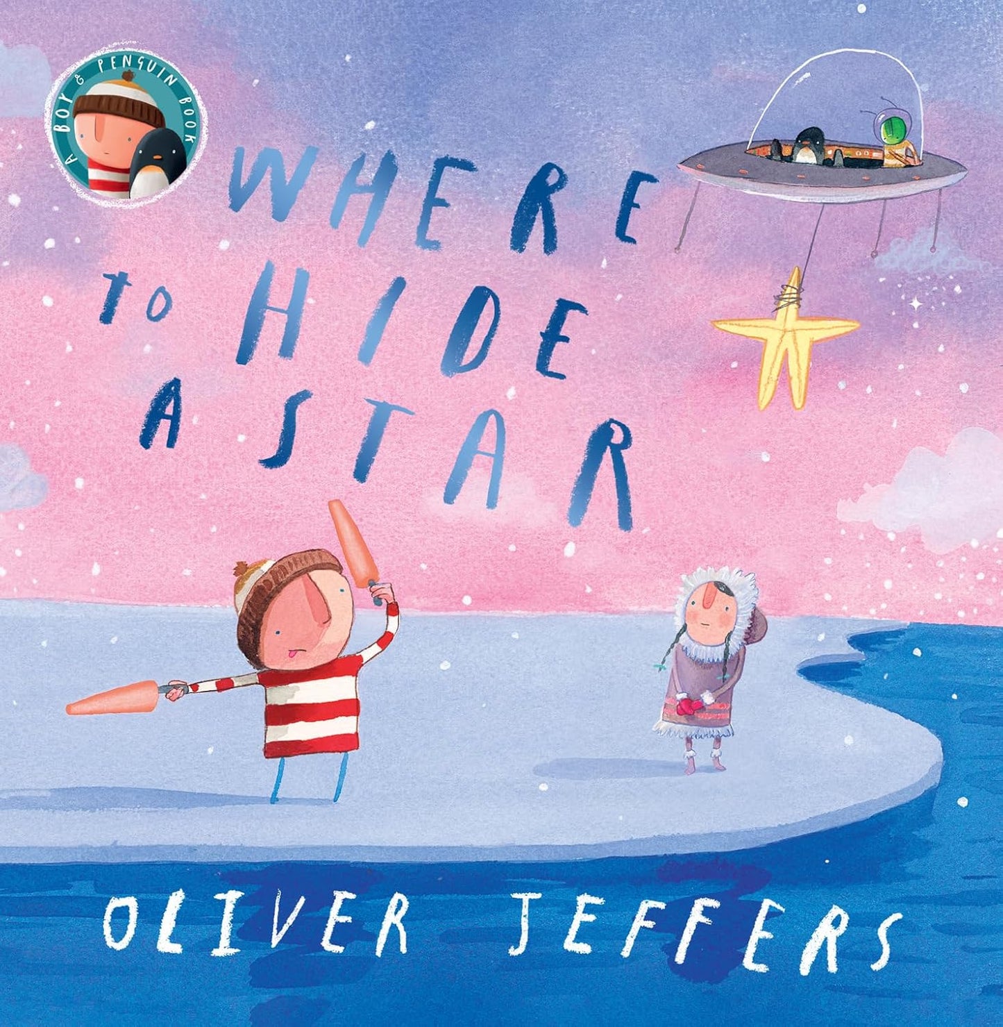 WHERE TO HIDE A STAR - OLIVER JEFFERS, ILLUSTRATED BY OLIVER JEFFERS