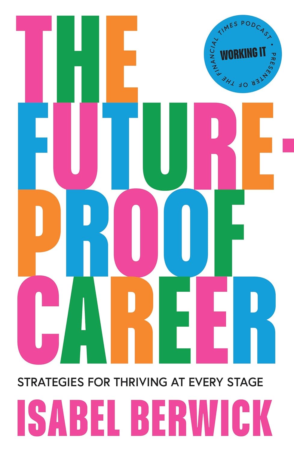 THE FUTURE-PROOF CAREER: STRATEGIES FOR THRIVING AT EVERY STAGE - BERWICK, ISABEL