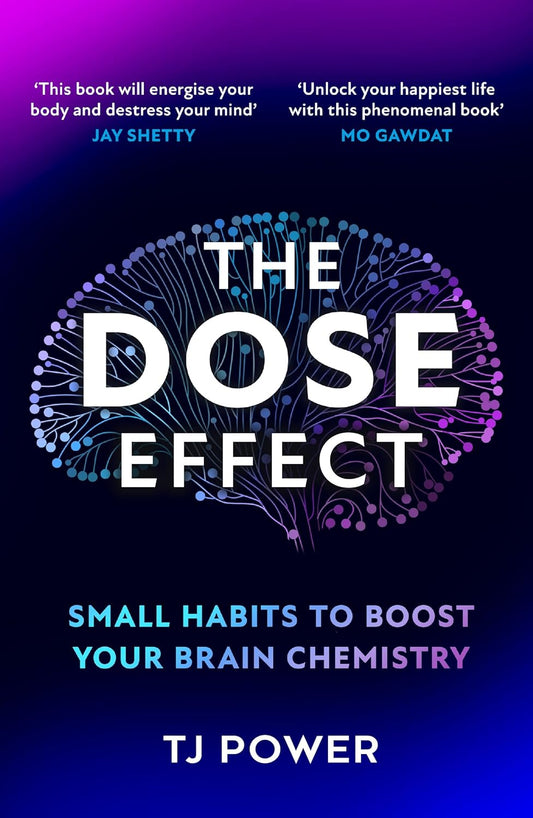 THE DOSE EFFECT - SMALL HABITS TO BOOST YOUR BRAIN CHEMISTRY - TJ POWER