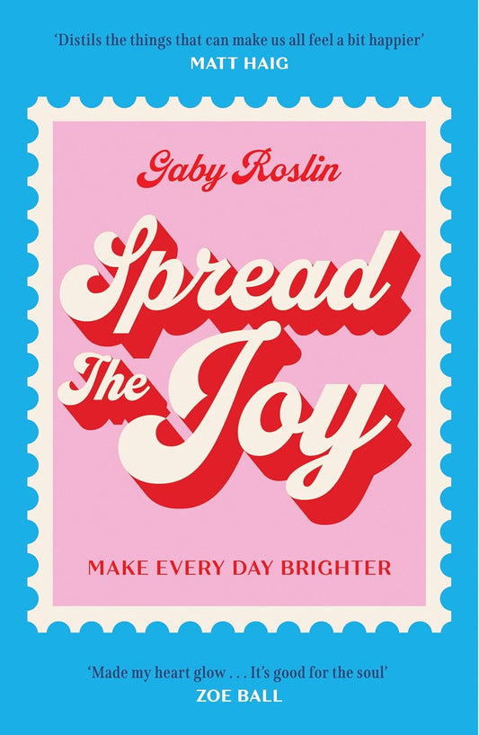 SPREAD THE JOY: MAKE EVERY DAY BRIGHTER - GABY ROSLIN
