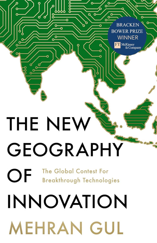 THE NEW GEOGRAPHY OF INNOVATION: THE GLOBAL CONTEST FOR BREAKTHROUGH TECHNOLOGIES - GUL,  MEHRAN