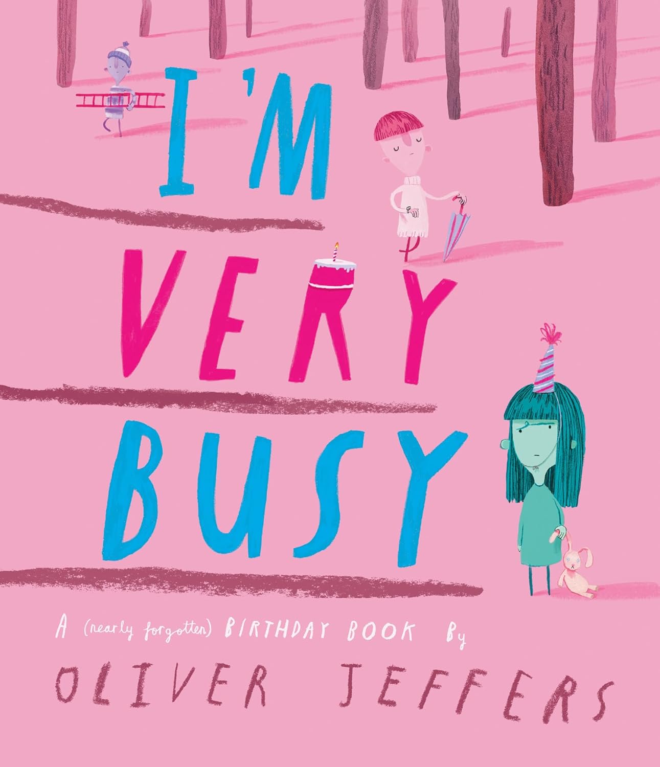 I’M VERY BUSY: A (NEARLY FORGOTTEN) BIRTHDAY BOOK - OLIVER JEFFERS, ILLUSTRATED BY OLIVER JEFFERS