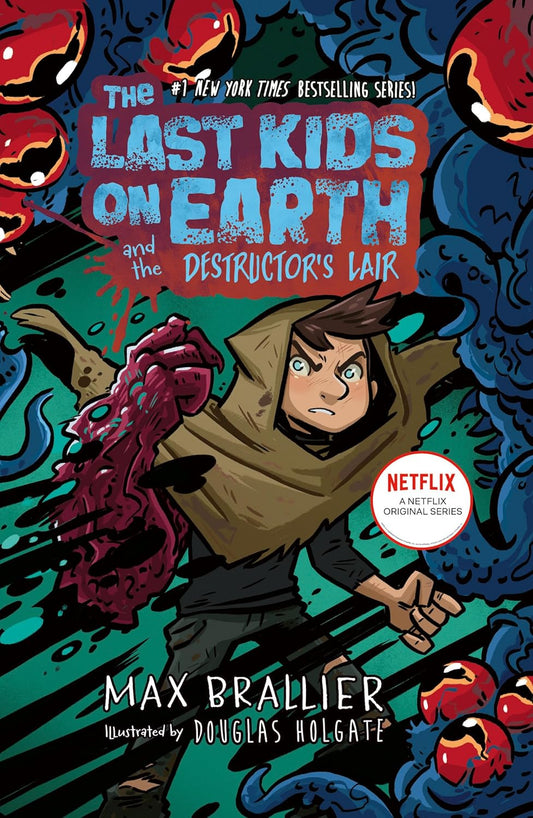 THE LAST KIDS ON EARTH AND THE DESTRUCTORS LAIR (BOOK 10) - MAX BRALLIER, ILLUSTRATED BY DOUGLAS HOLGATE