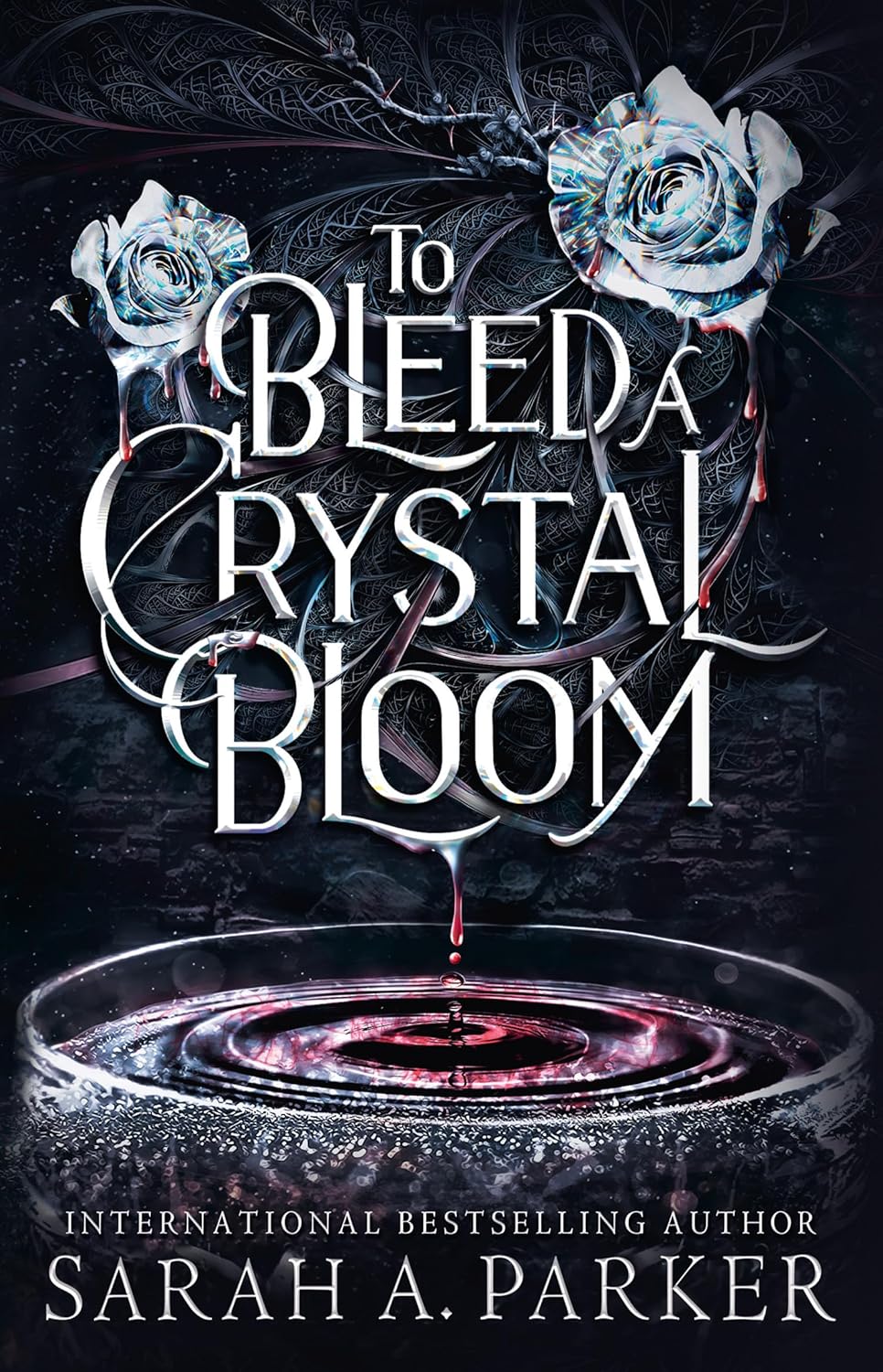 TO BLEED A CRYSTAL BLOOM -SARAH A PARKER