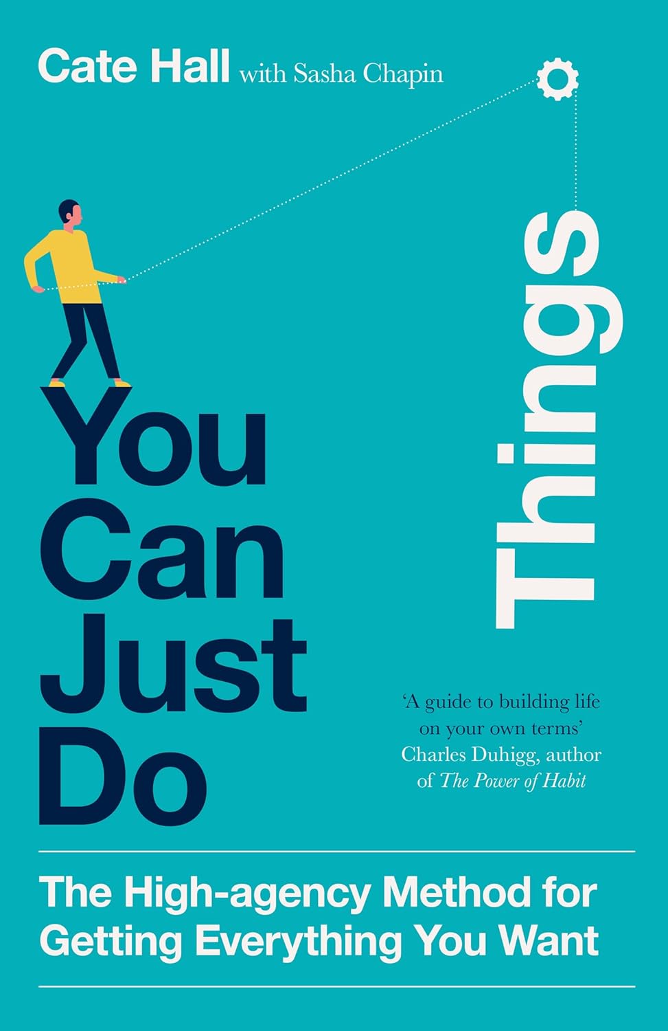 YOU CAN JUST DO THINGS: THE HIGH AGENCY METHOD FOR GETTING EVERYTHING YOU WANT - CATE HALL