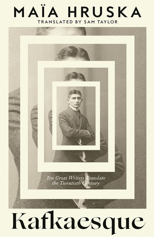 KAFKAESQUE: TEN GREAT WRITERS TRANSLATE THE TWENTIETH CENTURY - MAIN HRUSKA