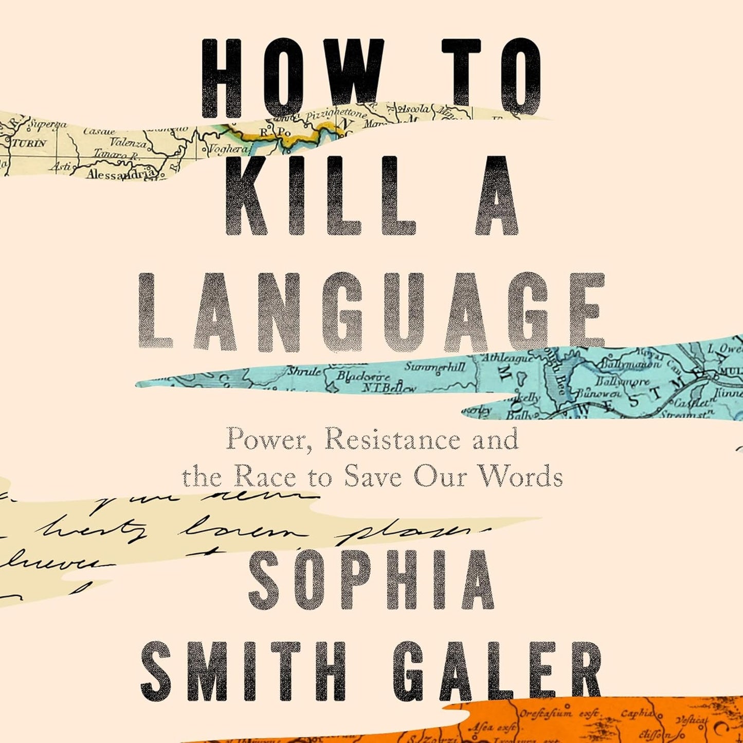 HOW TO KILL A LANGUAGE: A STORY OF POWER, RESISTANCE AND THE RACE TO SAVE OUR WORDS - SMITH GALER