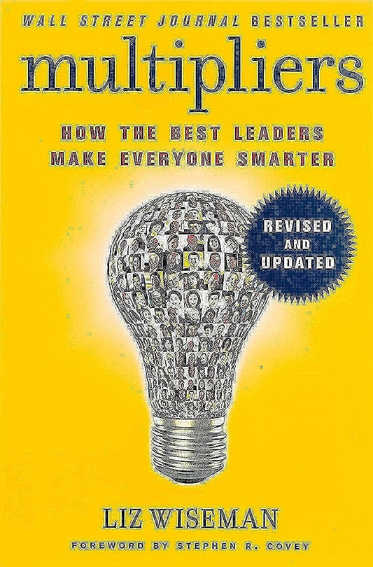 MULTIPLIERS (REVISED AND UPDATED) -HOW THE BEST LEADERS MAKE EVERYONE SMART - LIZ WISEMAN