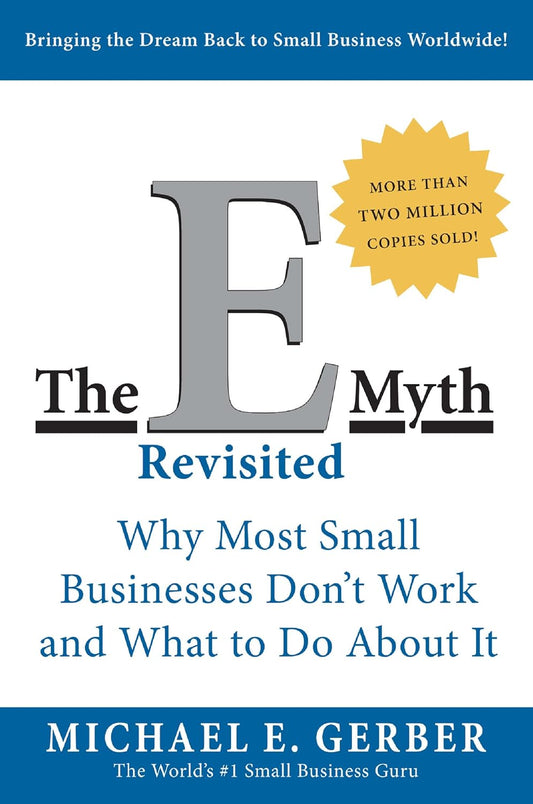 The E-Myth Revisited : Why Most Small Businesses Dont Work and What to Do About It - MICHAEL E. GERBER