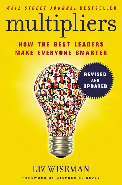 Multipliers : How the Best Leaders Make Everyone Smarter (Revised and Updated) - Liz Wiseman