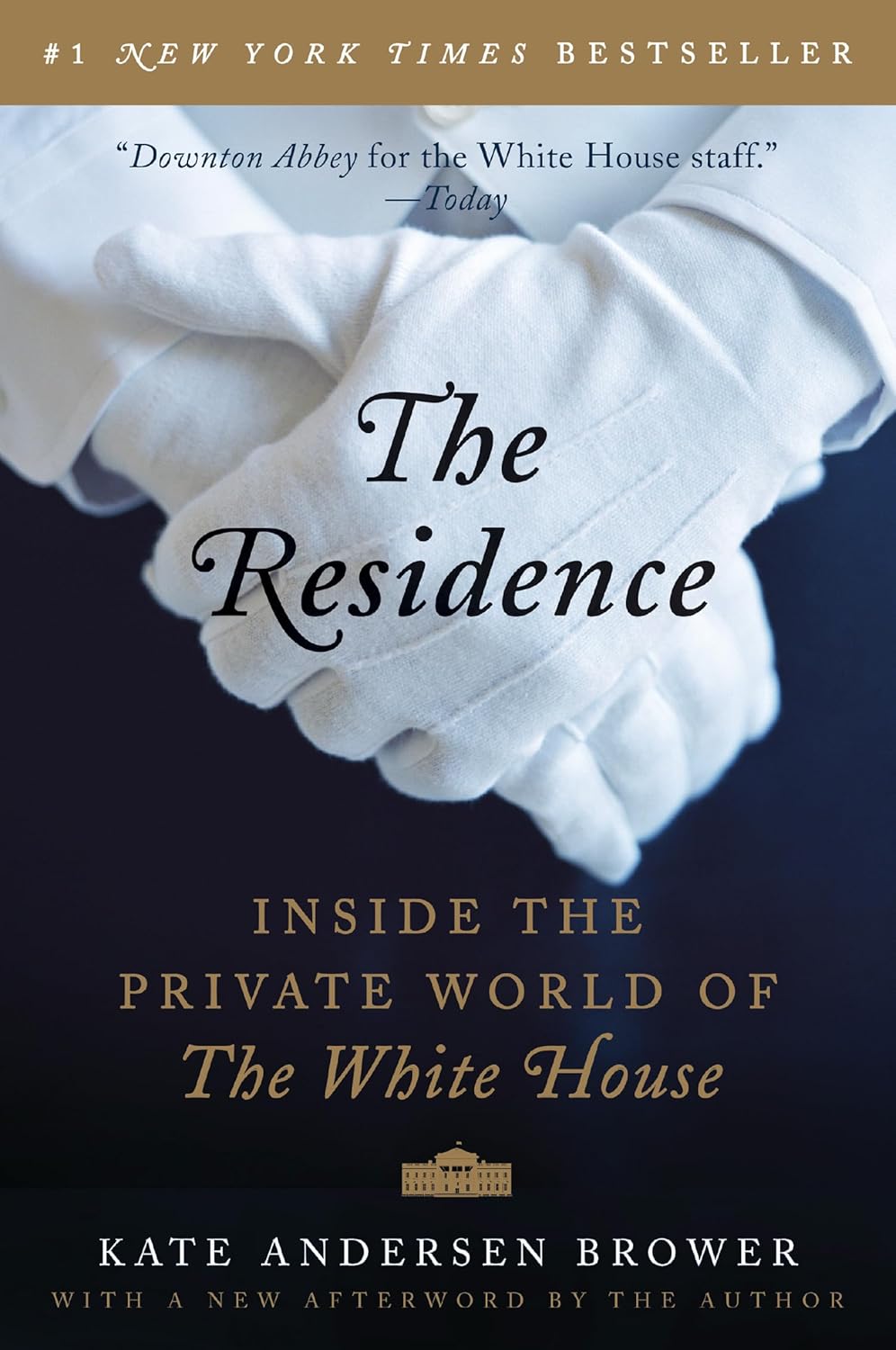 THE RESIDENCE : INSIDE THE PRIVATE WORLD OF THE WHITE HOUSE - KATE ANDERSEN BROWER