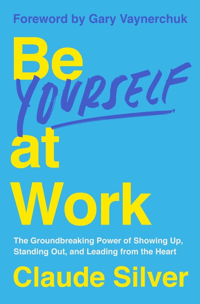 BE YOURSELF AT WORK - CLAUDE SILVER