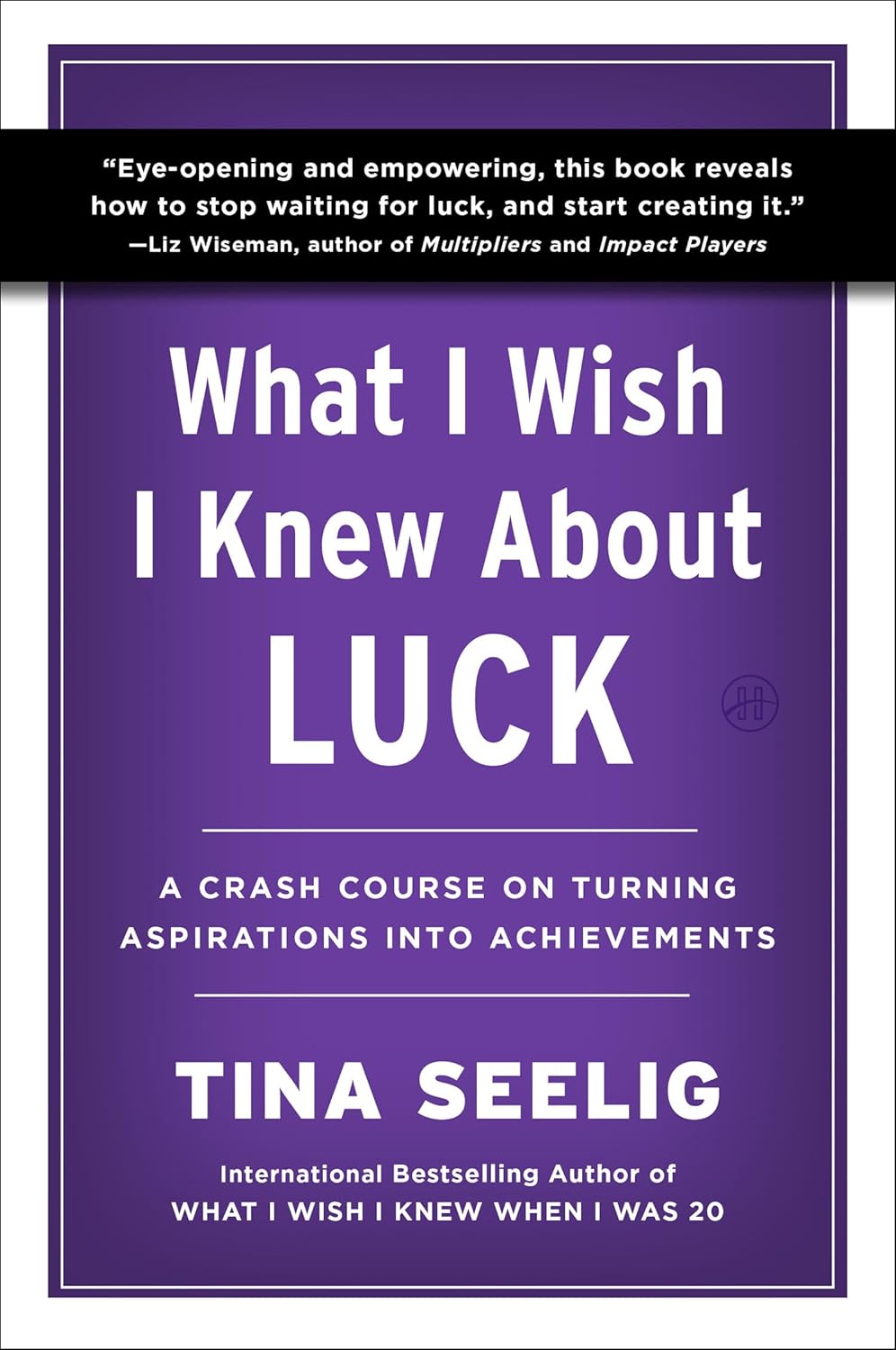 WHAT I WISH I KNEW ABOUT LUCK - TINA SELLIG