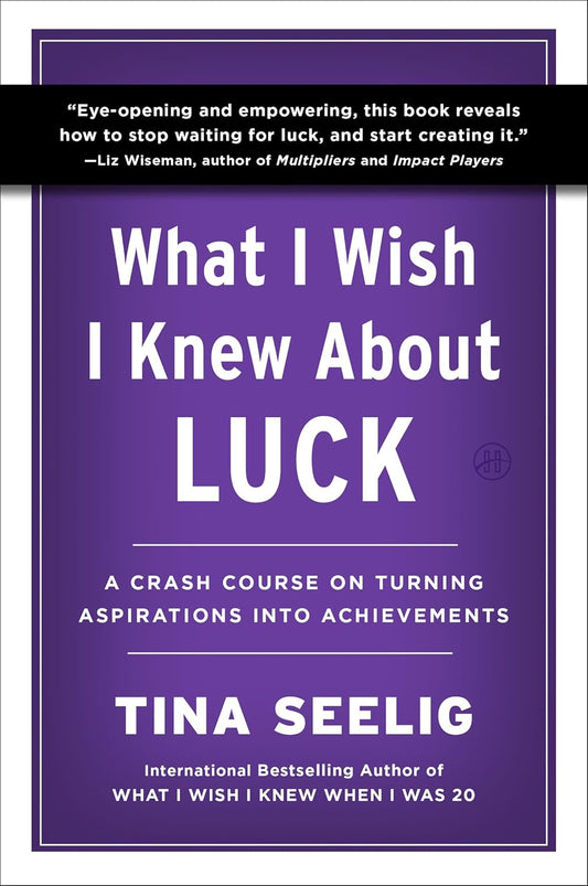 WHAT I WISH I KNEW ABOUT LUCK - TINA SELLIG